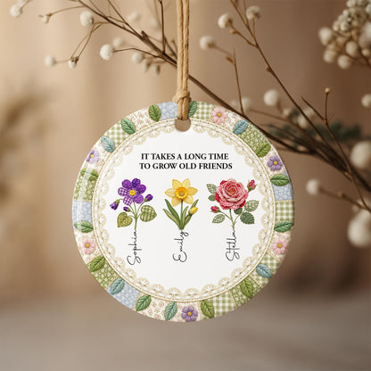 It Takes A Long Time To Grow Old Friends Birth Flowers - Personalized Custom Ceramic Ornament With Round Shape - BST945_RCE