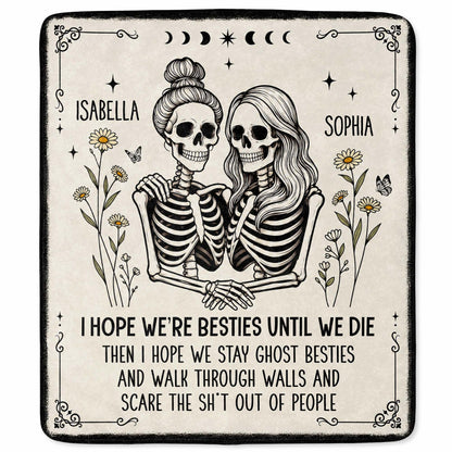 I Hope We're Besties Until We Die Skeletons And Flowers - Personalized Custom Blanket - BST959_BLK