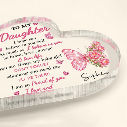 To My Daughter I Hope You Believe In Yourself Butterfly Flowers - Personalized Heart Shaped Acrylic Plaque - DAU802_HAP