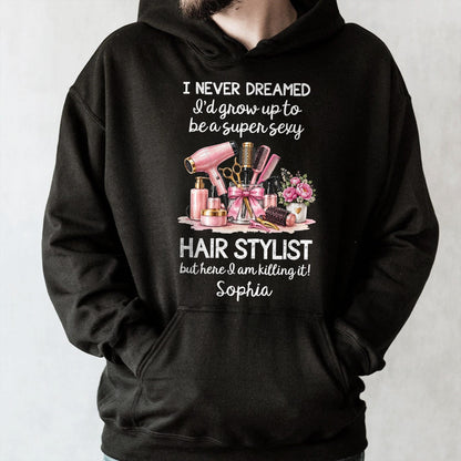 I Never Dreamed To Be A Super Sexy Hair Stylist With Salon Tools - Personalized Custom Unisex T-shirt, Hoodie - HAIR206_BBAS