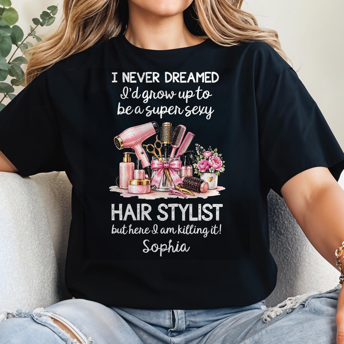 I Never Dreamed To Be A Super Sexy Hair Stylist With Salon Tools - Personalized Custom Unisex T-shirt, Hoodie - HAIR206_BBAS