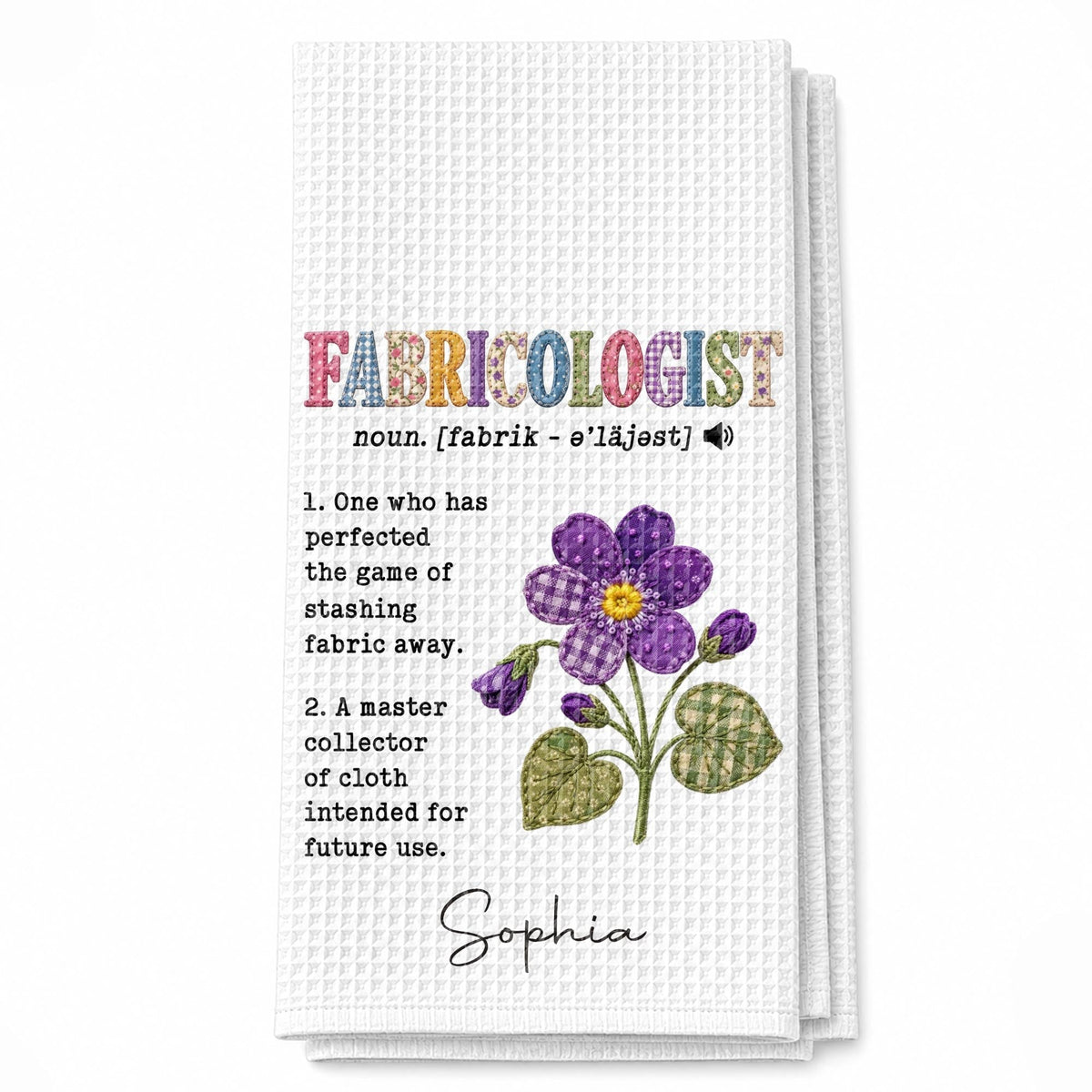 Fabricologist Definition One Who Stashes Fabric Away With Purple Flower - Personalized Kitchen Towel - HAND216_TOWL