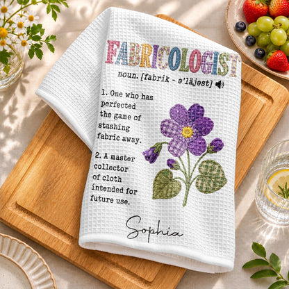 Fabricologist Definition One Who Stashes Fabric Away With Purple Flower - Personalized Kitchen Towel - HAND216_TOWL