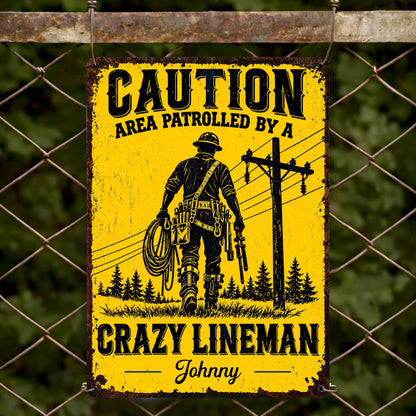 Caution Area Patrolled By A Crazy Lineman With Utility Pole Design - Personalized Metal Sign - JBS465_MSIGN