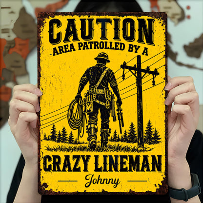 Caution Area Patrolled By A Crazy Lineman With Utility Pole Design - Personalized Metal Sign - JBS465_MSIGN