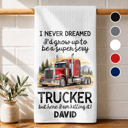 I Never Dreamed To Be A Super Sexy Trucker Big Rig Design - Personalized Kitchen Towel - TRUCK019_TOWL