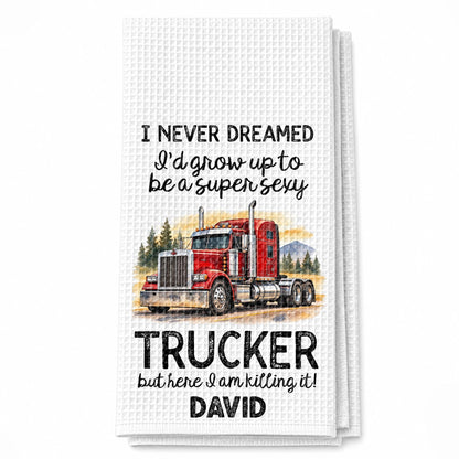 I Never Dreamed To Be A Super Sexy Trucker Big Rig Design - Personalized Kitchen Towel - TRUCK019_TOWL