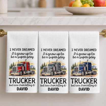 I Never Dreamed To Be A Super Sexy Trucker Big Rig Design - Personalized Kitchen Towel - TRUCK019_TOWL