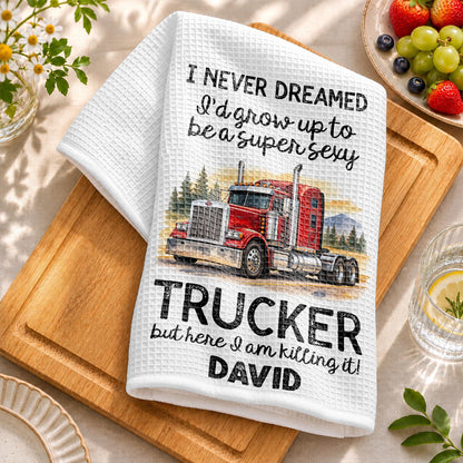 I Never Dreamed To Be A Super Sexy Trucker Big Rig Design - Personalized Kitchen Towel - TRUCK019_TOWL