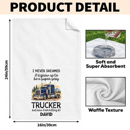 I Never Dreamed To Be A Super Sexy Trucker Big Rig Design - Personalized Kitchen Towel - TRUCK019_TOWL