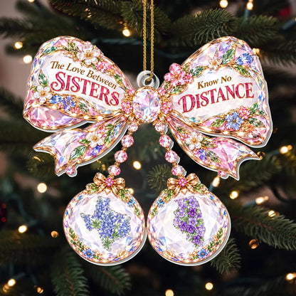 "The Love Between Sisters Know No Distance" Personalized Acrylic Ornament - Christmas Keepsake Gift for Sister