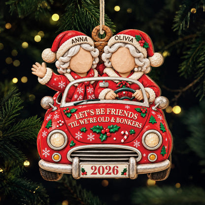 Let's Be Friends 'Til We're Old & Bonkers - Personalized Wooden Ornament for Best Friends Holiday Gift